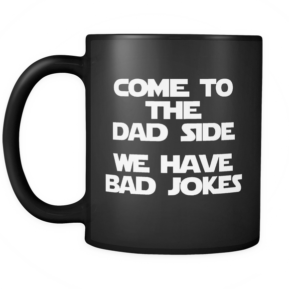 Come To The Dad Side We Have Bad Jokes - funny saying - Mug - TEEEVER - - Drinkware -TeeEver.com