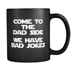 Come To The Dad Side We Have Bad Jokes - funny saying - Mug - TEEEVER - - Drinkware -TeeEver.com