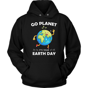 Go Planet It's Your Earth Day - Hoodie