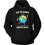 Go Planet It's Your Earth Day - Hoodie