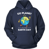 Go Planet It's Your Earth Day - Hoodie