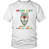 Mom Life Got Me Feelin' Un Poco Loco Skull - T shirt