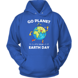 Go Planet It's Your Earth Day - Hoodie