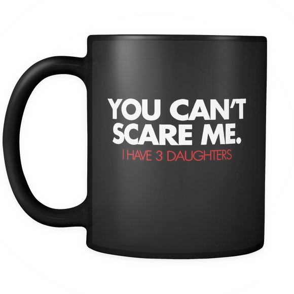 You Can't Scare Me I Have 3 Daughters Funny Family Dad - Mug - TEEEVER - - Drinkware -TeeEver.com