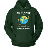 Go Planet It's Your Earth Day - Hoodie