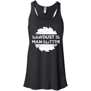 Sawdust Is Man Glitter - Woodworking Father's Day Gift Men/Women Tank top