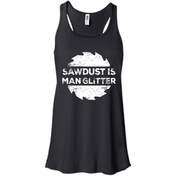 Sawdust Is Man Glitter - Woodworking Father's Day Gift Men/Women Tank top