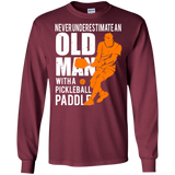 Mens Never Underestimate Old Man with Pickleball Paddle LS shirt/Hoodie/Sweatshirt