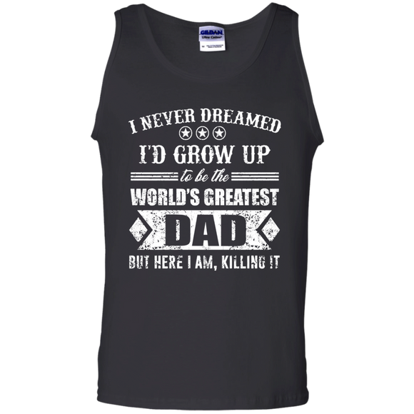 The World's Greatest Dad - Here I Am Killing It Gift Tank Top - TEEEVER - Black / S- T-Shirts -TeeEver.com