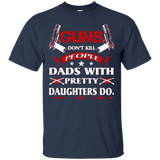 Gun Dont Kill People Dads With Pretty Daughters do T-Shirt - TEEEVER - Navy / S- T-Shirts -TeeEver.com