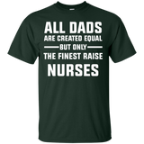 All Dads are created equal but only the finest raise nurses Cotton T-Shirt - TeeEver- Forest Green / S