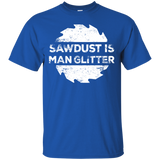 Sawdust Is Man Glitter - Woodworking Father's Day Gift Men/Women T shirt