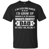 The World's Greatest Dad - Here I Am Killing It Gift T-Shirt - TEEEVER - Black / S- T-Shirts -TeeEver.com