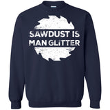 Sawdust Is Man Glitter, Woodworking Father's Day Gift LS shirt/Sweatshirt/Hoodie