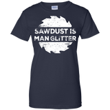 Sawdust Is Man Glitter - Woodworking Father's Day Gift Men/Women T shirt