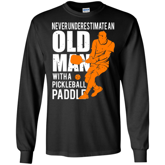 Mens Never Underestimate Old Man with Pickleball Paddle LS shirt/Hoodie/Sweatshirt