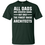 All Dads are created Equal but only the finest raise Architects Cotton T-Shirt, Papa Shirt - TeeEver- Forest Green / S