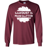 Sawdust Is Man Glitter - Woodworking Father's Day Gift LS shirt/Hoodie/Sweatshirt