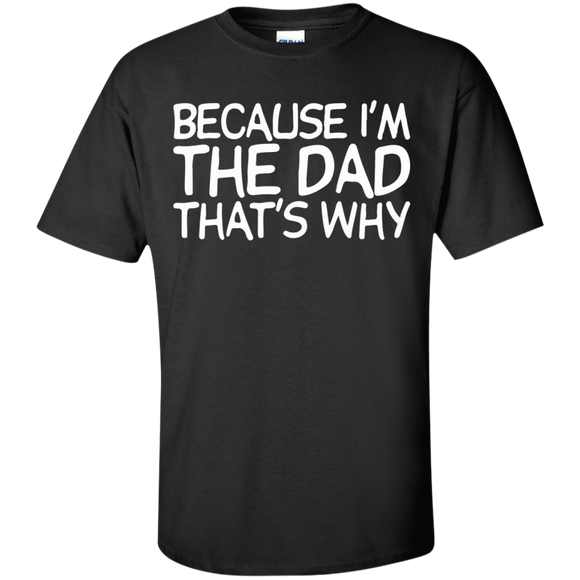 Because I'm The Dad That's Why T-Shirt - Black / S- Short Sleeve -TeeEver.com