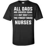 All Dads are created equal but only the finest raise nurses Cotton T-Shirt - TeeEver- Black / S