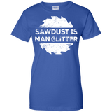 Sawdust Is Man Glitter - Woodworking Father's Day Gift Men/Women T shirt