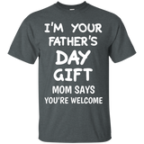 I'm Your Father's Day Gift Mom Says You're Welcome T-Shirt - TEEEVER - Dark Heather / S- Short Sleeve -TeeEver.com