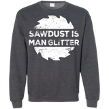 Sawdust Is Man Glitter - Woodworking Father's Day Gift LS shirt/Hoodie/Sweatshirt