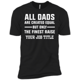 All Dads Are Created Equal, But Only The Finest Raise Your Job Title - Shirt - TeeEver- Next Level Premium Short Sleeve Tee / Black / XS
