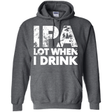 IPA Lot When I Drink Funny Hoodie - TEEEVER - Dark Heather / S- Sweatshirts -TeeEver.com