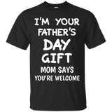 I'm Your Father's Day Gift Mom Says You're Welcome T-Shirt - TEEEVER - Black / S- Short Sleeve -TeeEver.com