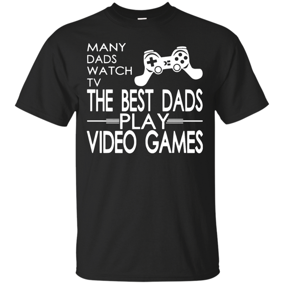 Many Dads Watch TV The Best Dads Play Video Games T-Shirt - TEEEVER - Black / S- Short Sleeve -TeeEver.com