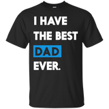 I Have The Best Dad Ever Funny Fathers Day Or Gift T-Shirt - TEEEVER - Black / S- Short Sleeve -TeeEver.com