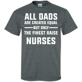 All Dads are created equal but only the finest raise nurses Cotton T-Shirt - TeeEver- Dark Heather / S