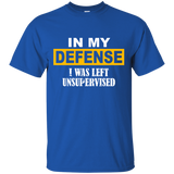 In My Defense I Was Left Unsupervised YOUTH Tshirt/LS/Sweatshirt/Hoodie.