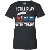 CUTE I STILL PLAY WITH TRAINS - Father's Day Gift Ladies T-Shirt - Teeever.com - Black / XS- Short Sleeve -TeeEver.com
