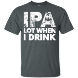 IPA Lot When I Drink Funny T-Shirt - TEEEVER