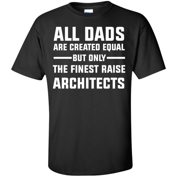 All Dads are created Equal but only the finest raise Architects Cotton T-Shirt, Papa Shirt - TeeEver- Black / S