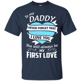 To my Daddy never forget that I love you most T-Shirt - TEEEVER - Navy / S- Short Sleeve -TeeEver.com