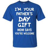 I'm Your Father's Day Gift Mom Says You're Welcome T-Shirt - TEEEVER - Royal / S- Short Sleeve -TeeEver.com