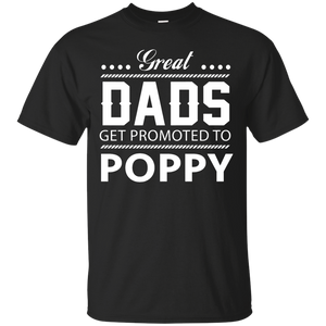 Great Dads get Promoted to Poppy Father's day T-Shirt - TEEEVER - Black / S- Short Sleeve -TeeEver.com