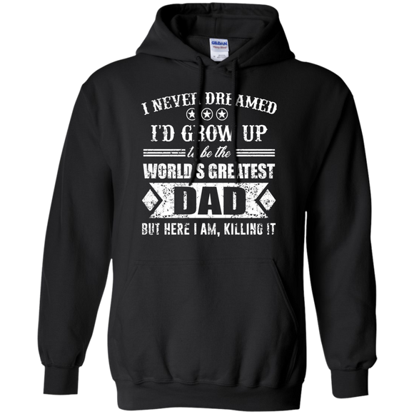 The World's Greatest Dad - Here I Am Killing It Gift Hoodie - TEEEVER - Black / S- Sweatshirts -TeeEver.com