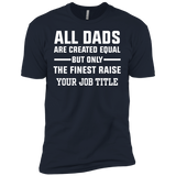 All Dads Are Created Equal, But Only The Finest Raise Your Job Title - Shirt - TeeEver- Next Level Premium Short Sleeve Tee / Midnight Navy / XS