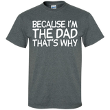 Because I'm The Dad That's Why T-Shirt - Dark Heather / S- Short Sleeve -TeeEver.com