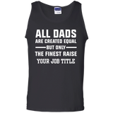 All Dads Are Created Equal, But Only The Finest Raise Your Job Title - Shirt - TeeEver- 100% Cotton Tank Top / Black / S