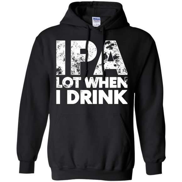 IPA Lot When I Drink Funny Hoodie - TEEEVER - Black / S- Sweatshirts -TeeEver.com