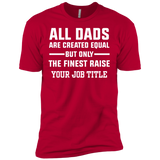 All Dads Are Created Equal, But Only The Finest Raise Your Job Title - Shirt - TeeEver- Next Level Premium Short Sleeve Tee / Red / XS