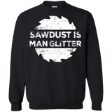 Sawdust Is Man Glitter - Woodworking Father's Day Gift LS shirt/Hoodie/Sweatshirt