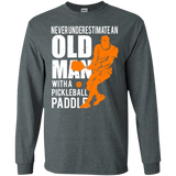 Mens Never Underestimate Old Man with Pickleball Paddle LS shirt/Hoodie/Sweatshirt