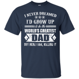 The World's Greatest Dad - Here I Am Killing It Gift T-Shirt - TEEEVER - Navy / S- T-Shirts -TeeEver.com