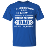 The World's Greatest Dad - Here I Am Killing It Gift T-Shirt - TEEEVER - Royal / S- T-Shirts -TeeEver.com